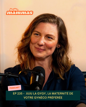 EP.235 - Juju la gygy, la maternité de votre gynécologue préférée